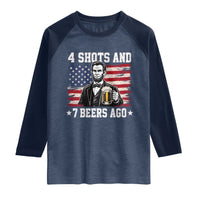 Funny 4th of July Abraham Lincoln Drinking Beer Raglan Shirt 4 Shots and 7 Beers Ago Patriotic Independence Day Meme