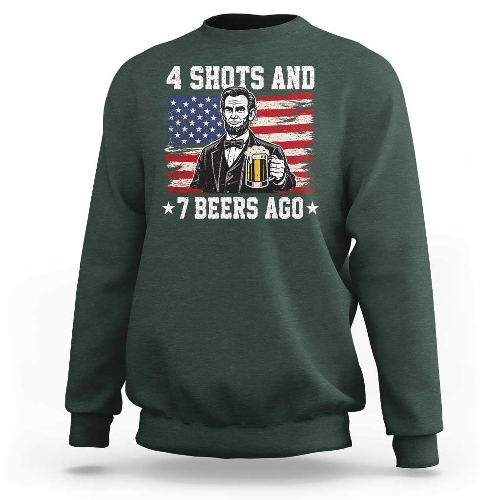 Funny 4th of July Abraham Lincoln Drinking Beer Sweatshirt 4 Shots and 7 Beers Ago Patriotic Independence Day Meme