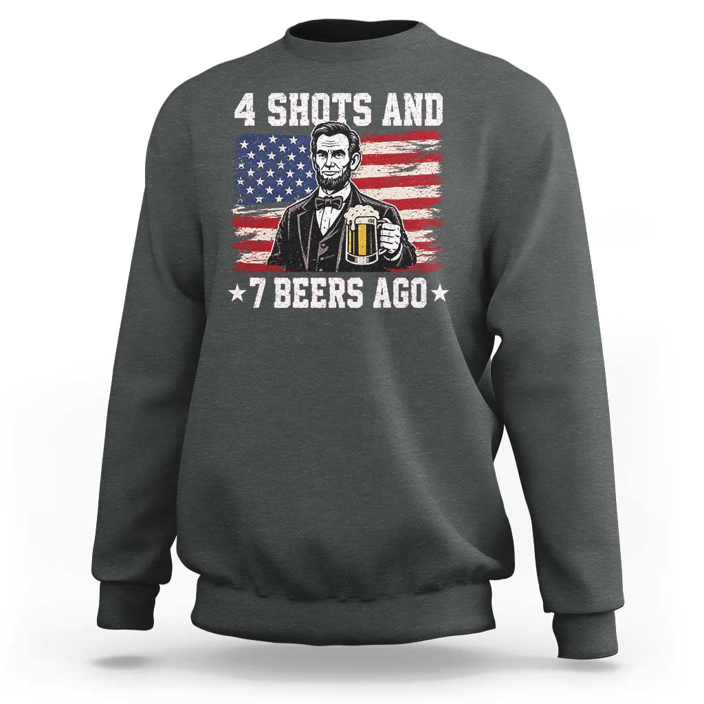Funny 4th of July Abraham Lincoln Drinking Beer Sweatshirt 4 Shots and 7 Beers Ago Patriotic Independence Day Meme