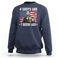 Funny 4th of July Abraham Lincoln Drinking Beer Sweatshirt 4 Shots and 7 Beers Ago Patriotic Independence Day Meme