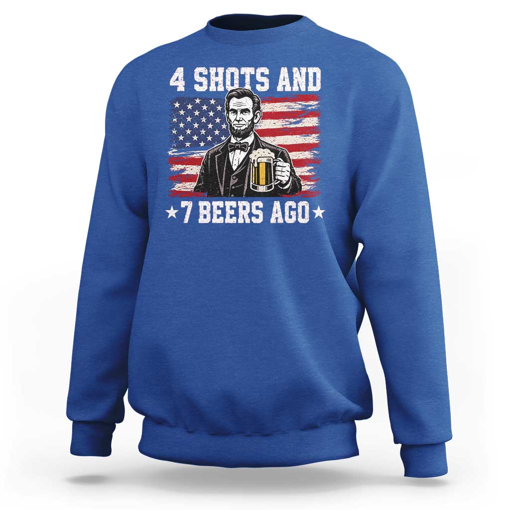 Funny 4th of July Abraham Lincoln Drinking Beer Sweatshirt 4 Shots and 7 Beers Ago Patriotic Independence Day Meme