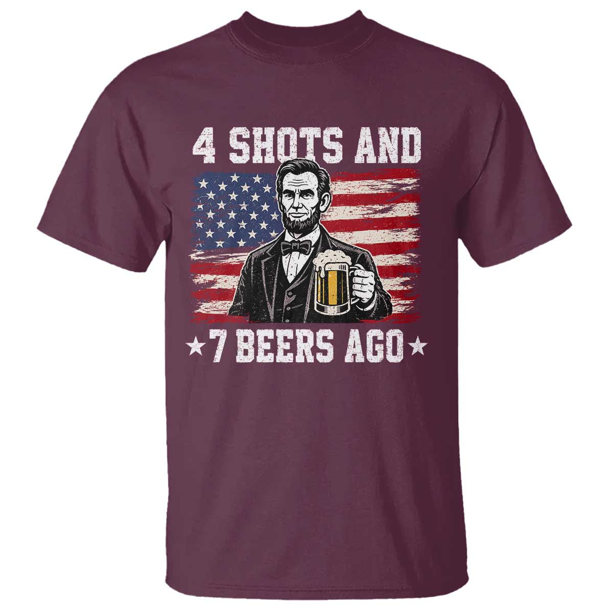 Funny 4th of July Abraham Lincoln Drinking Beer T Shirt 4 Shots and 7 Beers Ago Patriotic Independence Day Meme