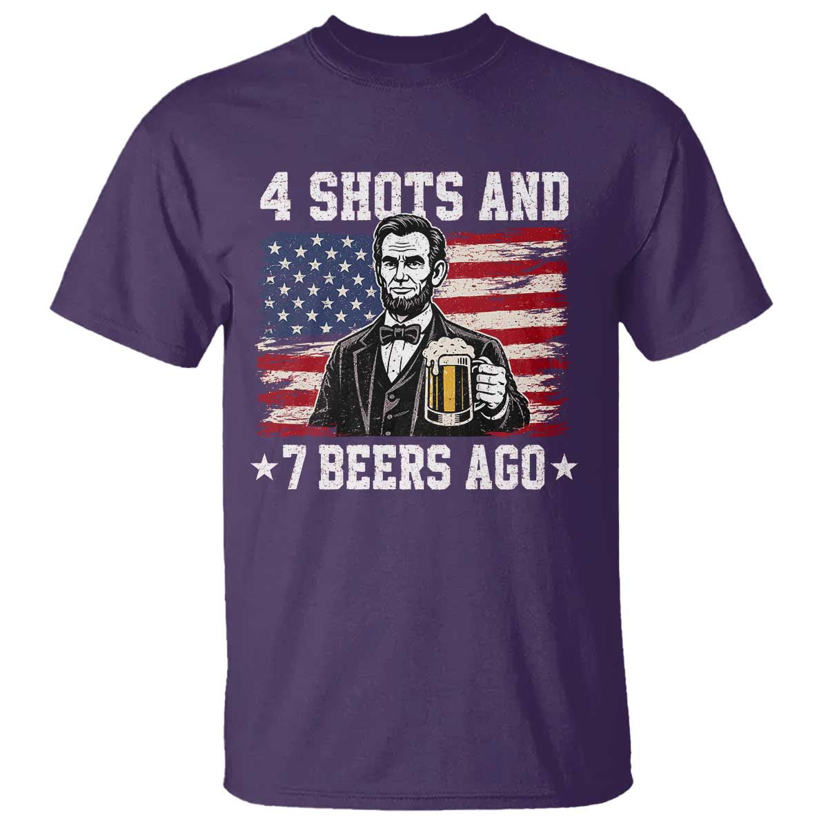Funny 4th of July Abraham Lincoln Drinking Beer T Shirt 4 Shots and 7 Beers Ago Patriotic Independence Day Meme