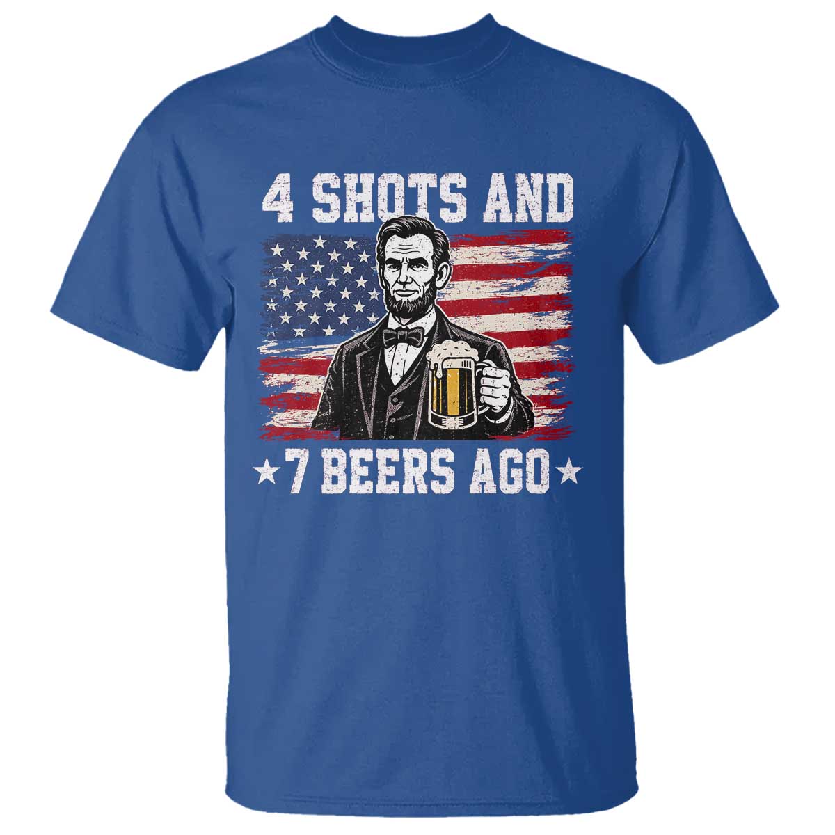 Funny 4th of July Abraham Lincoln Drinking Beer T Shirt 4 Shots and 7 Beers Ago Patriotic Independence Day Meme
