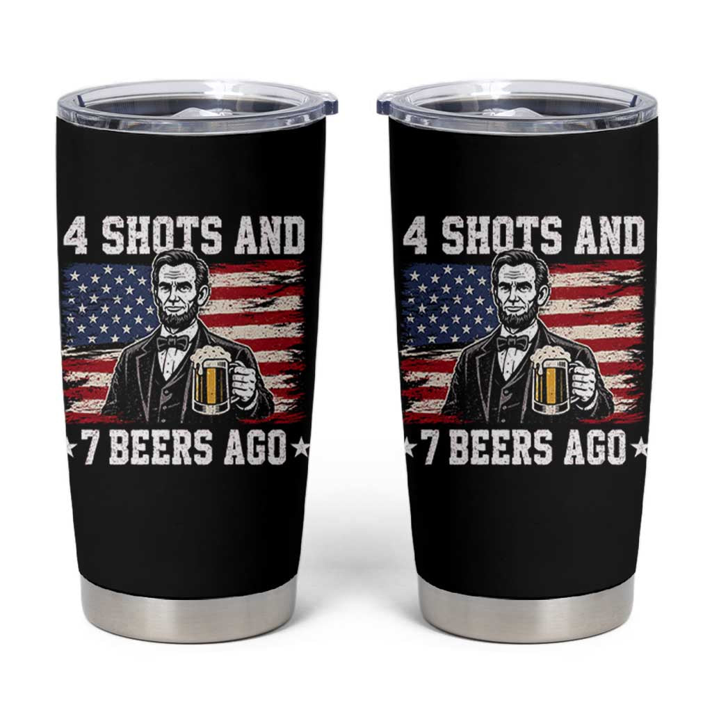 Funny 4th of July Abraham Lincoln Drinking Beer Tumbler Cup 4 Shots and 7 Beers Ago Patriotic Independence Day Meme