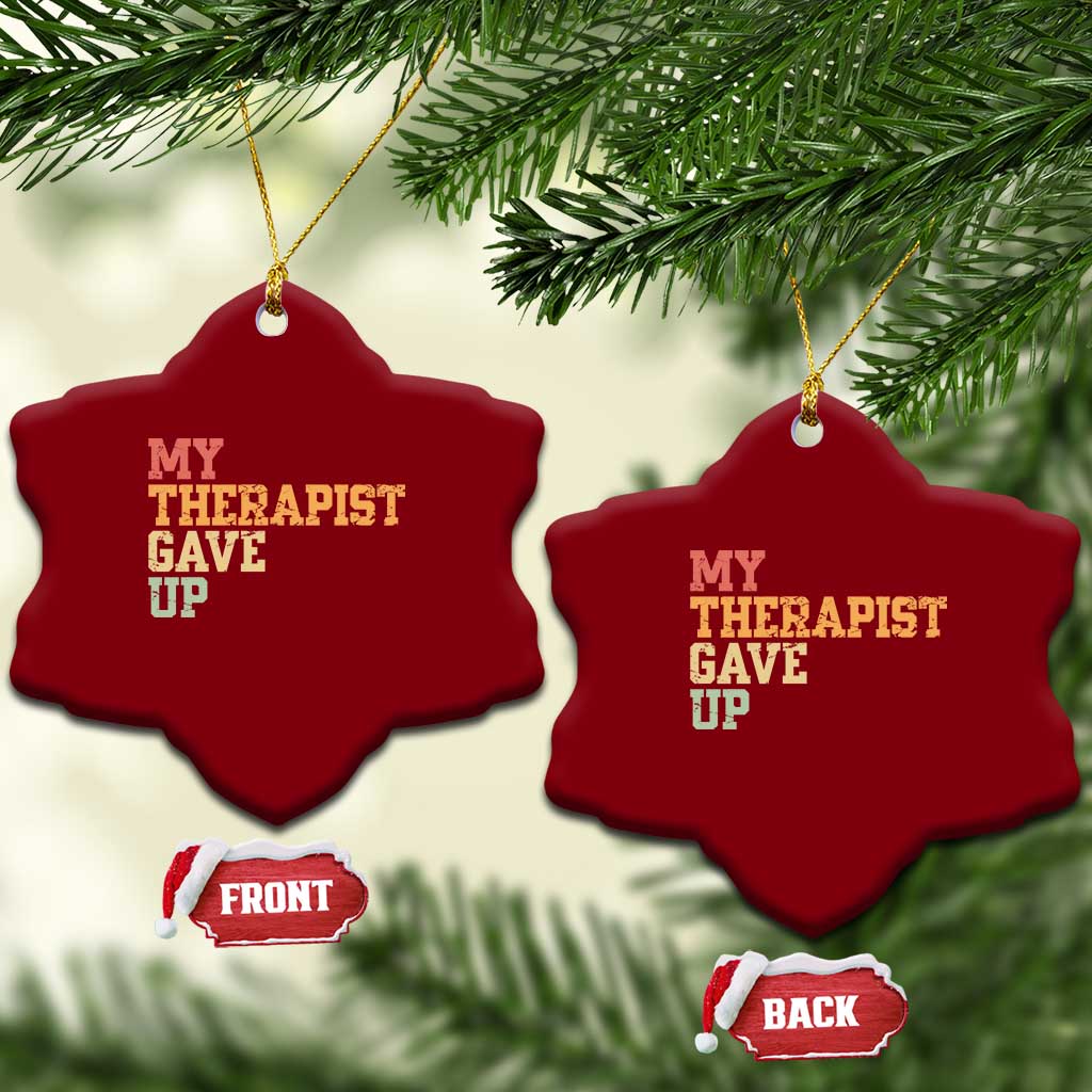 My Therapist Gave Up Ceramic Ornament