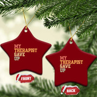 My Therapist Gave Up Ceramic Ornament