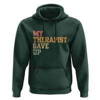 My Therapist Gave Up Hoodie