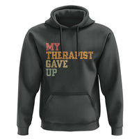 My Therapist Gave Up Hoodie
