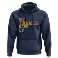 My Therapist Gave Up Hoodie