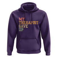 My Therapist Gave Up Hoodie