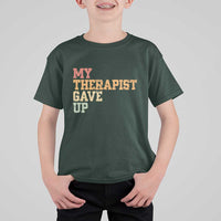 My Therapist Gave Up T Shirt For Kid