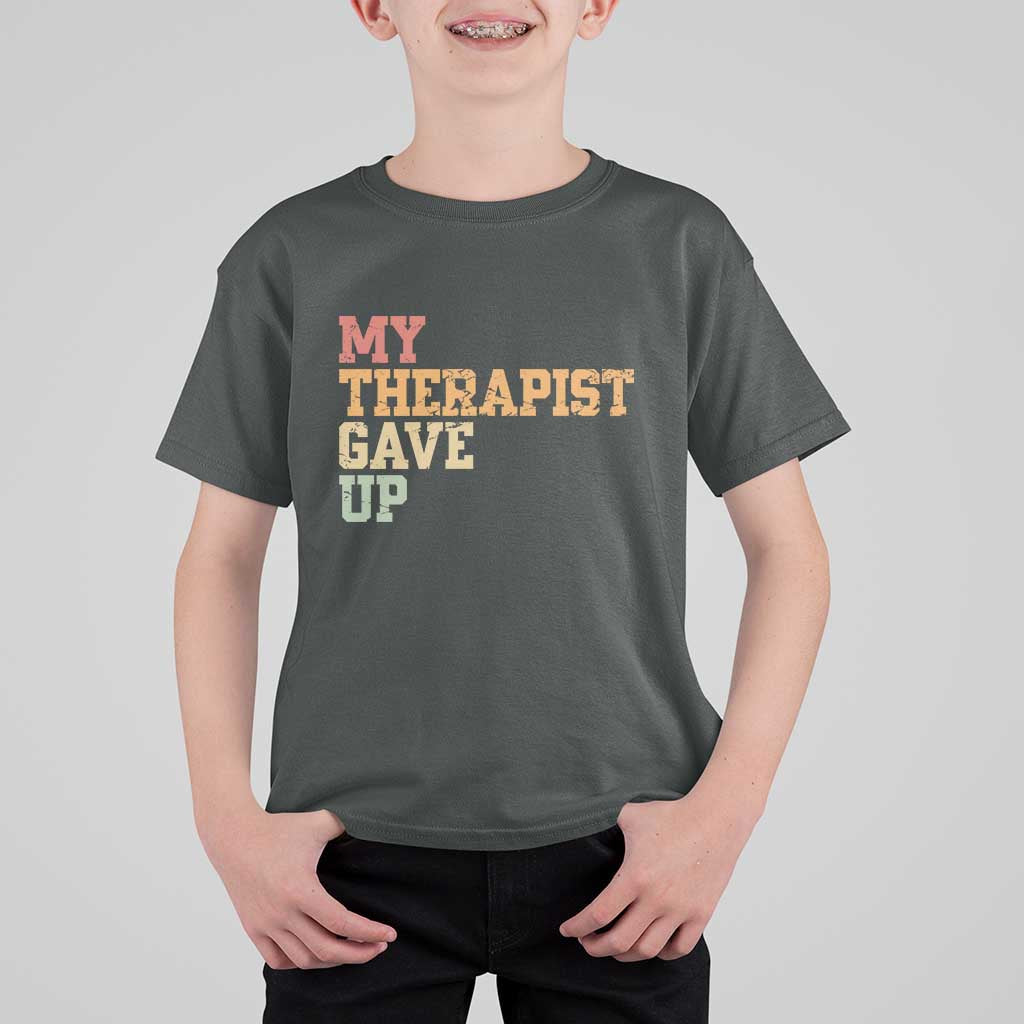 My Therapist Gave Up T Shirt For Kid