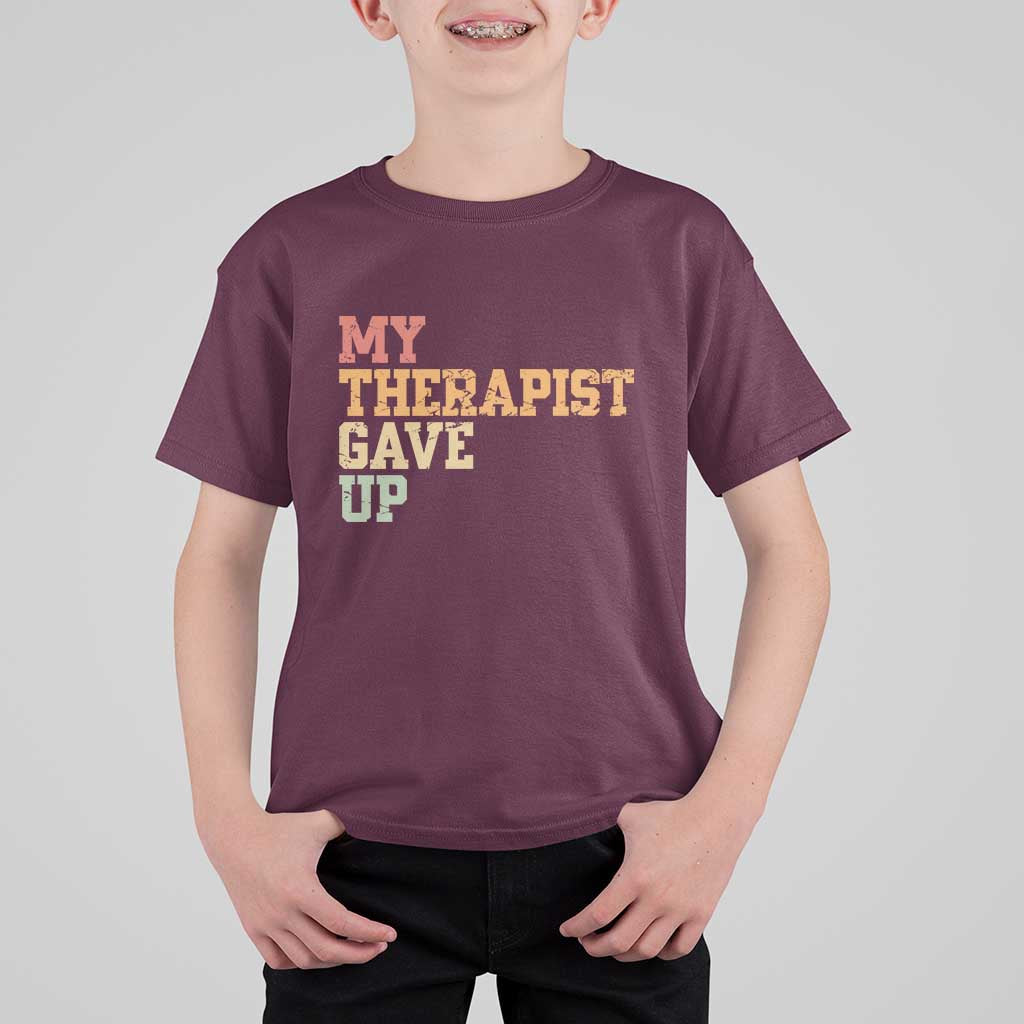 My Therapist Gave Up T Shirt For Kid