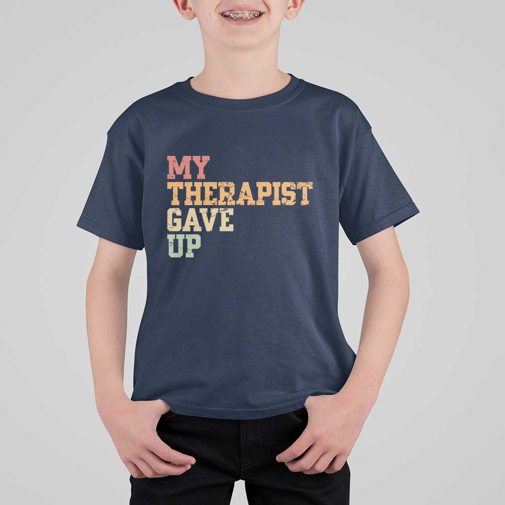 My Therapist Gave Up T Shirt For Kid