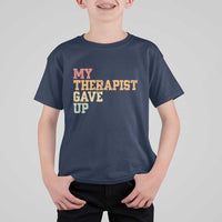 My Therapist Gave Up T Shirt For Kid