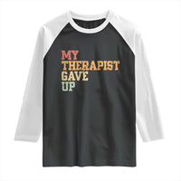 My Therapist Gave Up Raglan Shirt