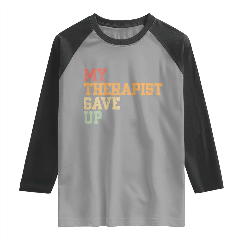 My Therapist Gave Up Raglan Shirt