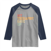 My Therapist Gave Up Raglan Shirt