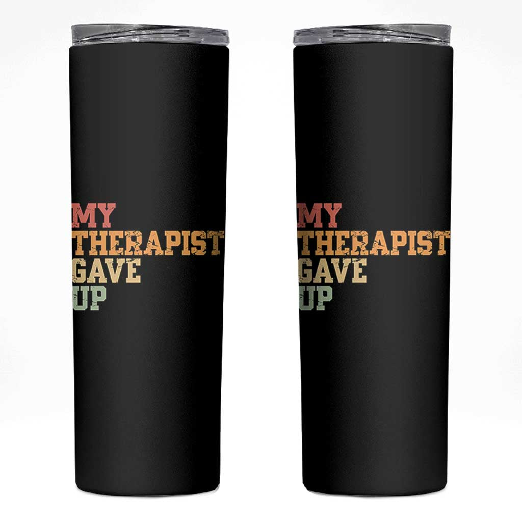 My Therapist Gave Up Skinny Tumbler