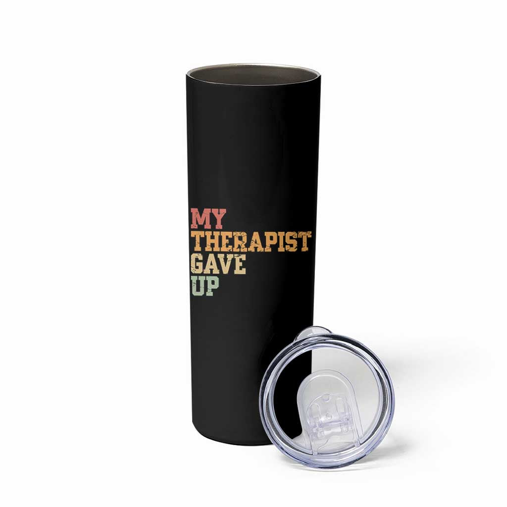 My Therapist Gave Up Skinny Tumbler