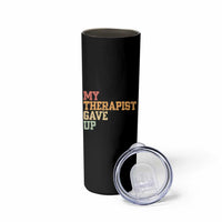 My Therapist Gave Up Skinny Tumbler