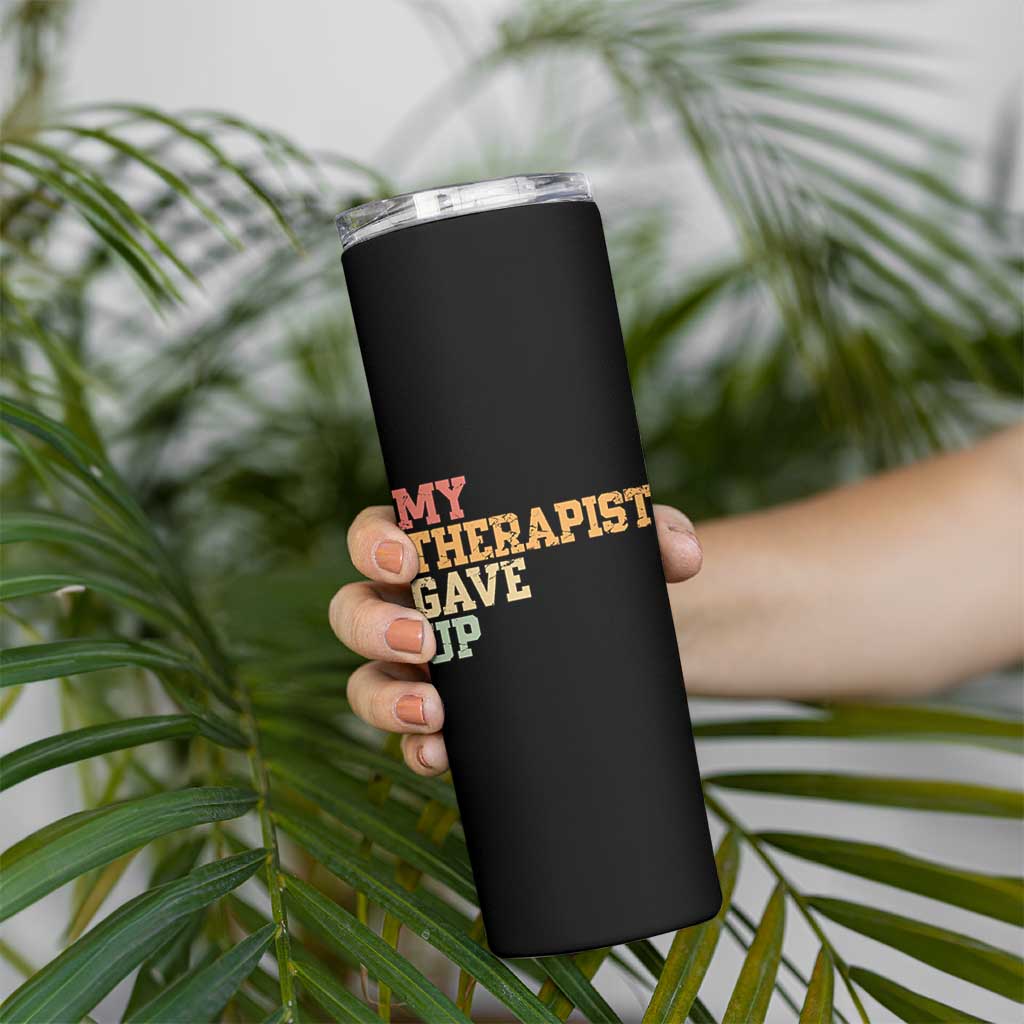 My Therapist Gave Up Skinny Tumbler