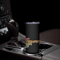 My Therapist Gave Up Skinny Tumbler