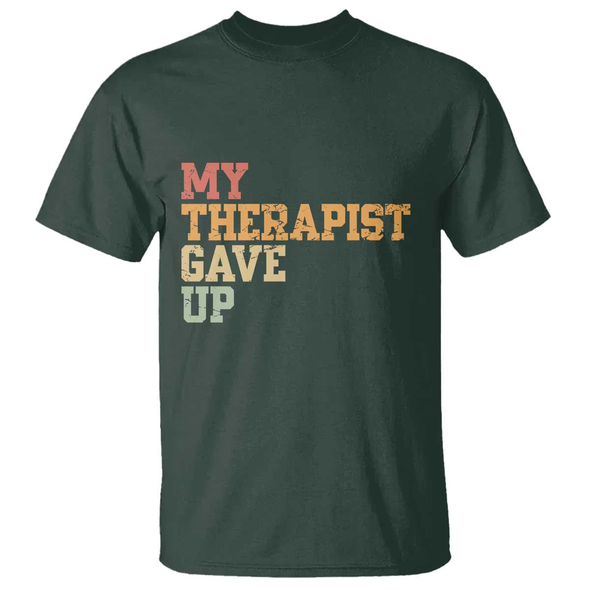 My Therapist Gave Up T Shirt