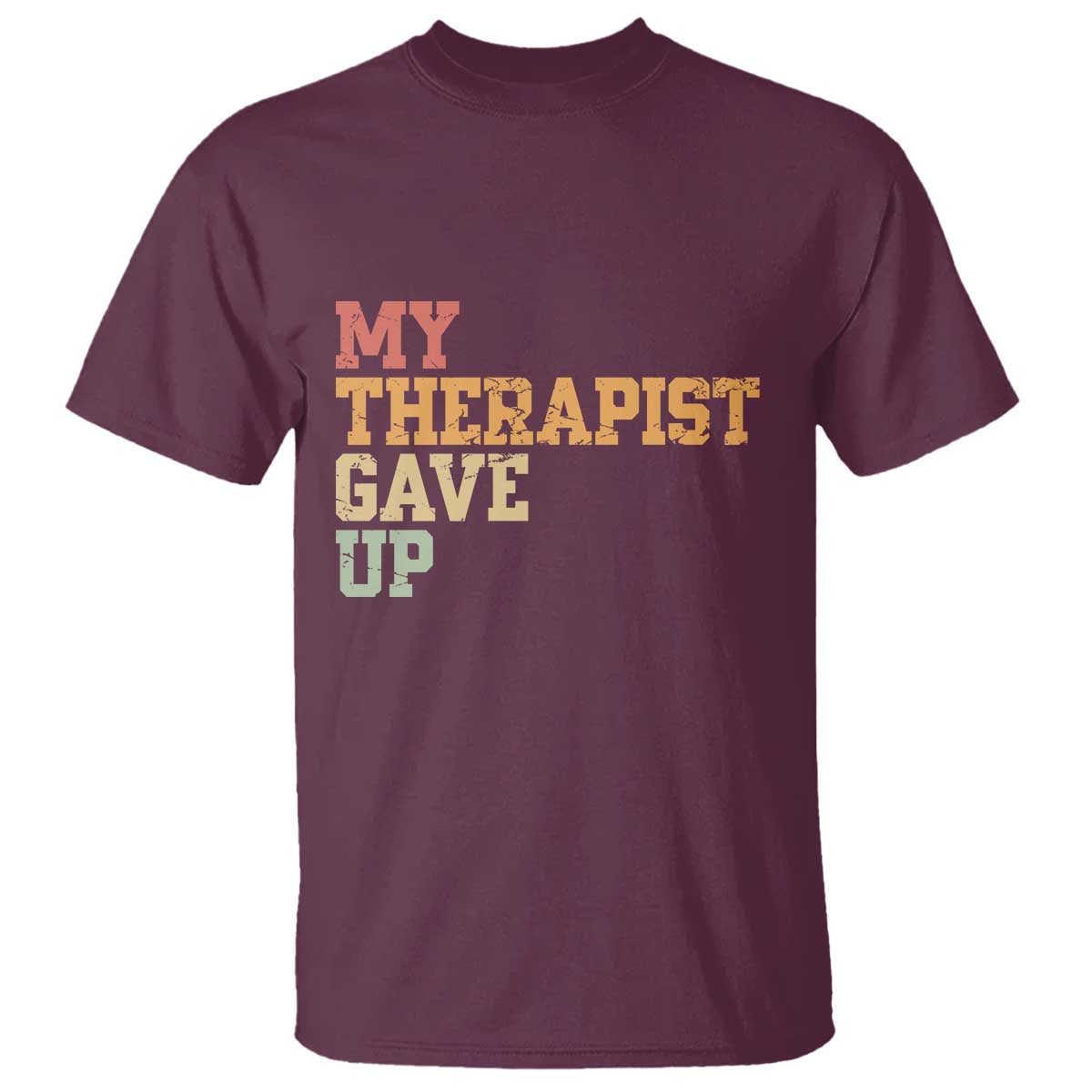 My Therapist Gave Up T Shirt