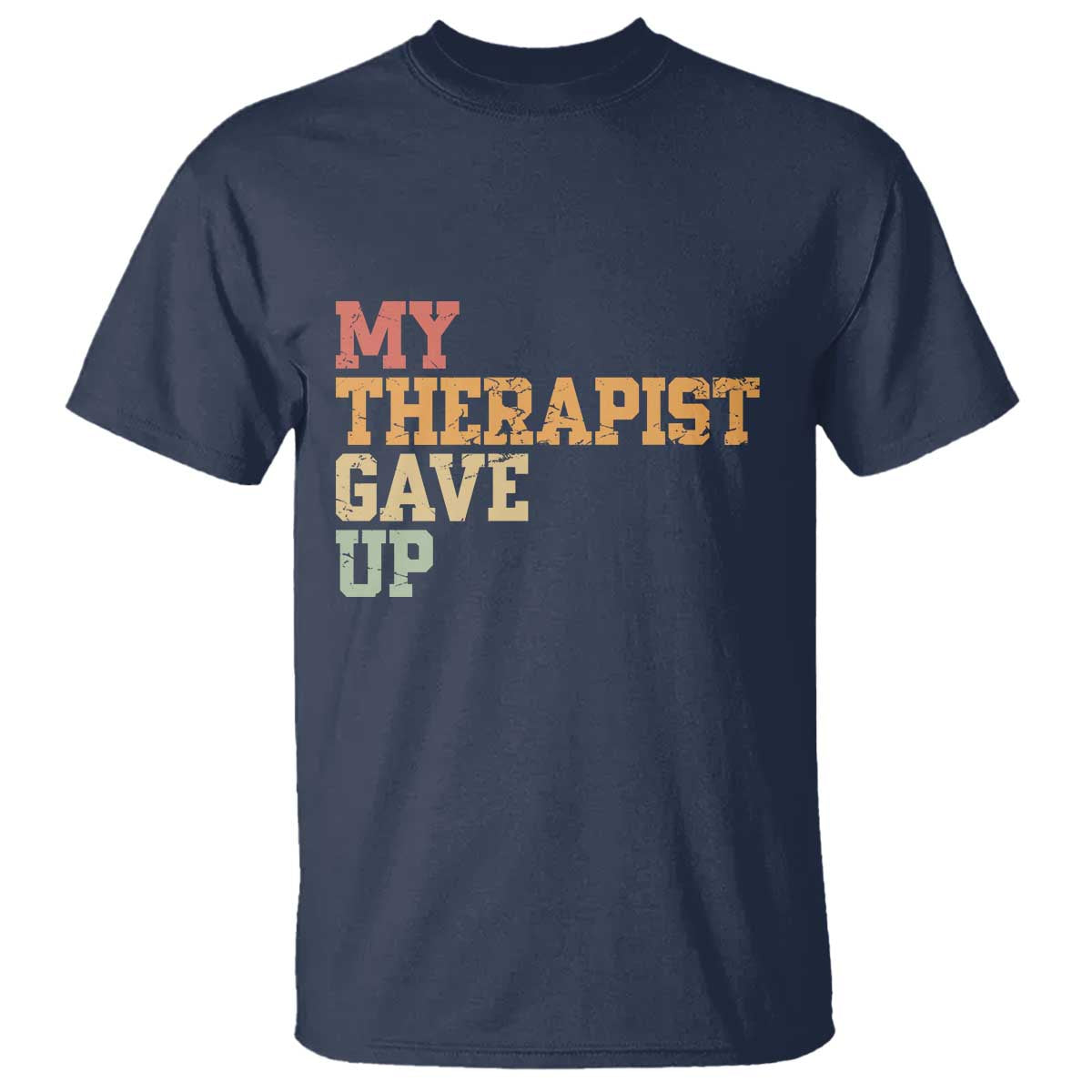 My Therapist Gave Up T Shirt