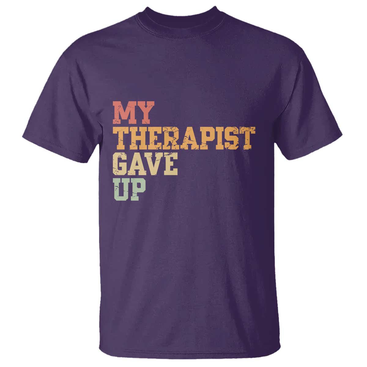 My Therapist Gave Up T Shirt