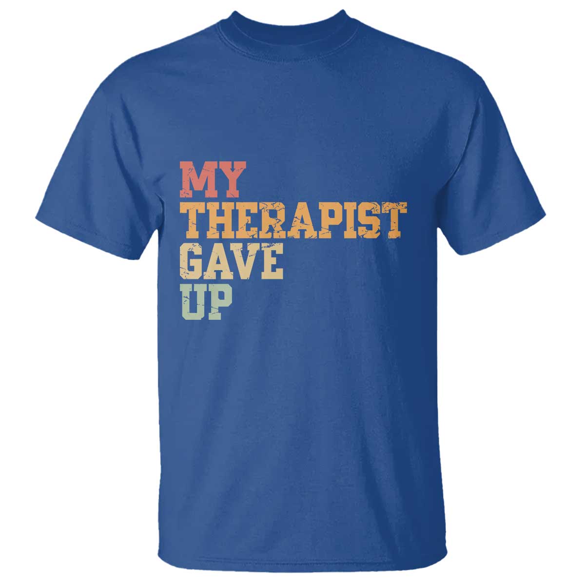 My Therapist Gave Up T Shirt