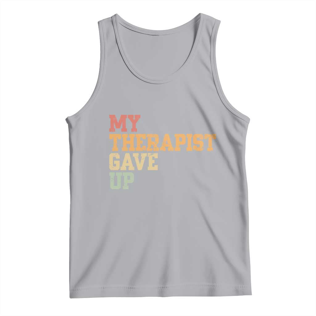 My Therapist Gave Up Tank Top