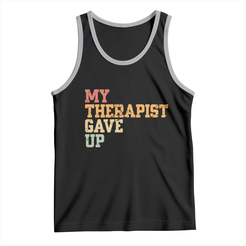 My Therapist Gave Up Tank Top