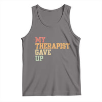 My Therapist Gave Up Tank Top