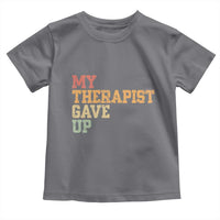 My Therapist Gave Up Toddler T Shirt