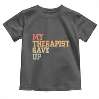My Therapist Gave Up Toddler T Shirt