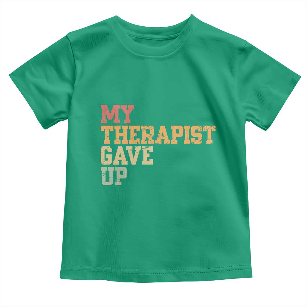 My Therapist Gave Up Toddler T Shirt