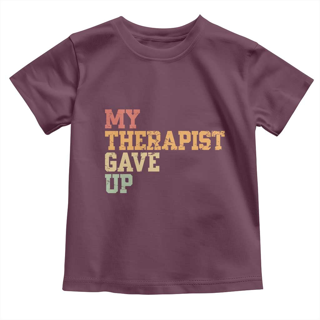 My Therapist Gave Up Toddler T Shirt