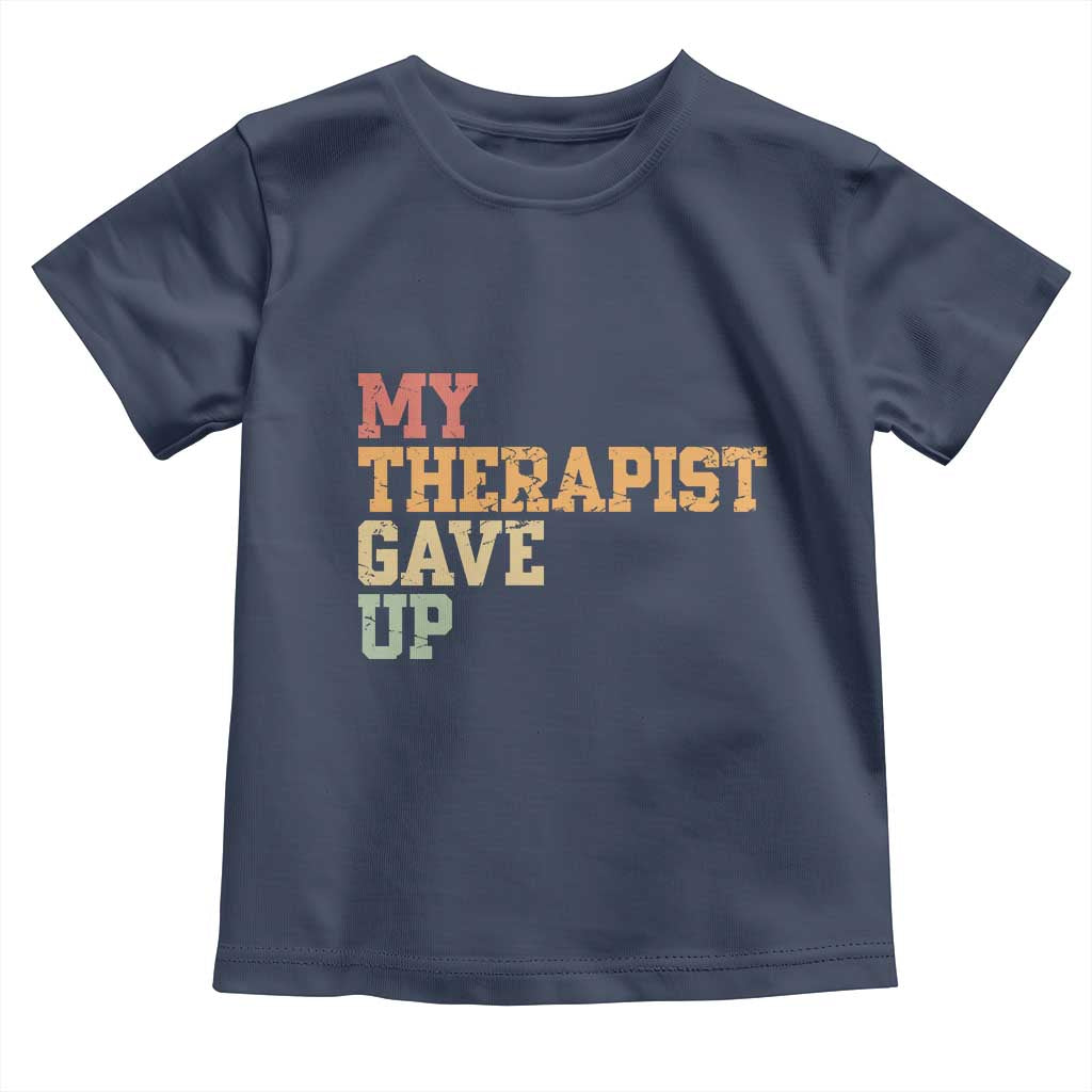My Therapist Gave Up Toddler T Shirt