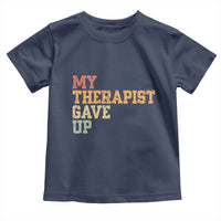 My Therapist Gave Up Toddler T Shirt