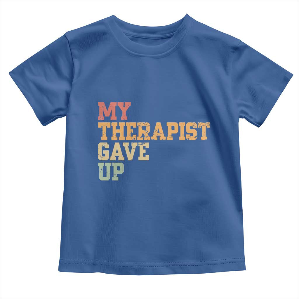 My Therapist Gave Up Toddler T Shirt