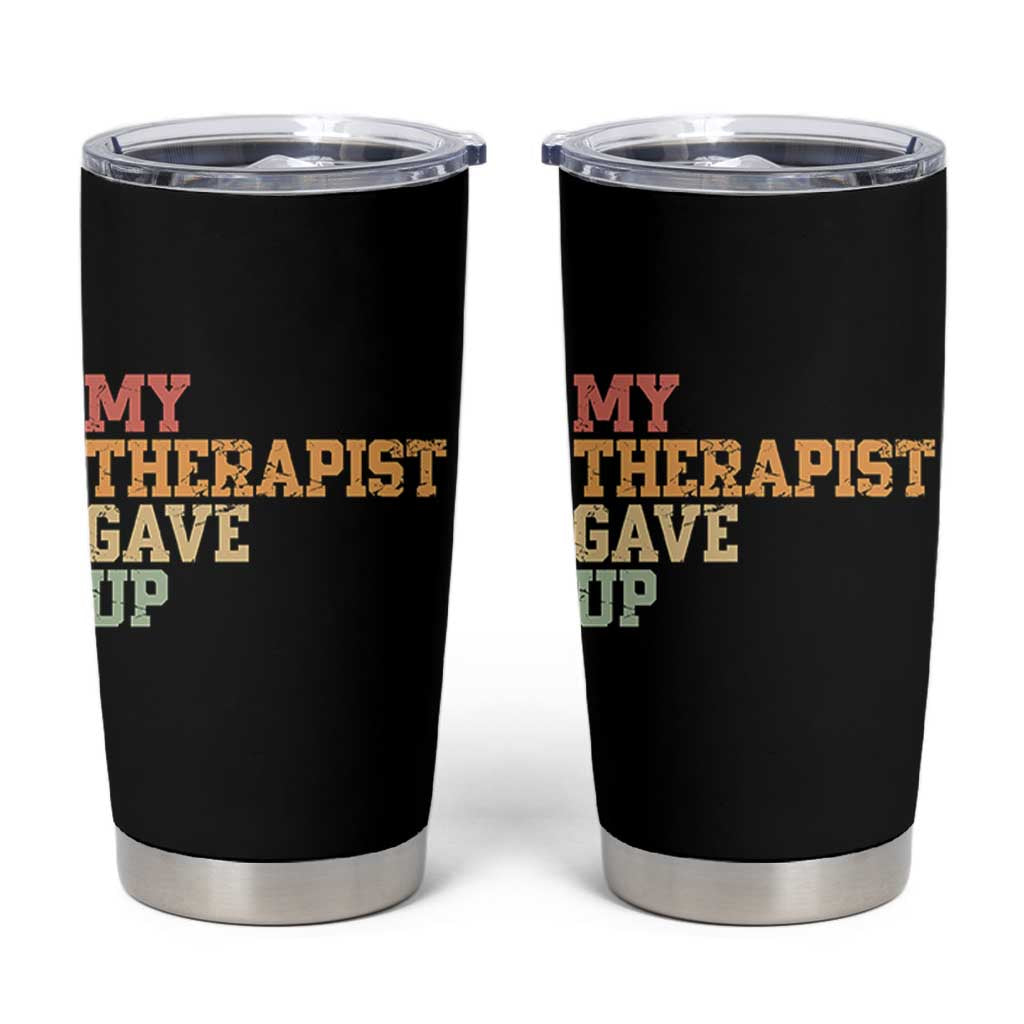 My Therapist Gave Up Tumbler Cup