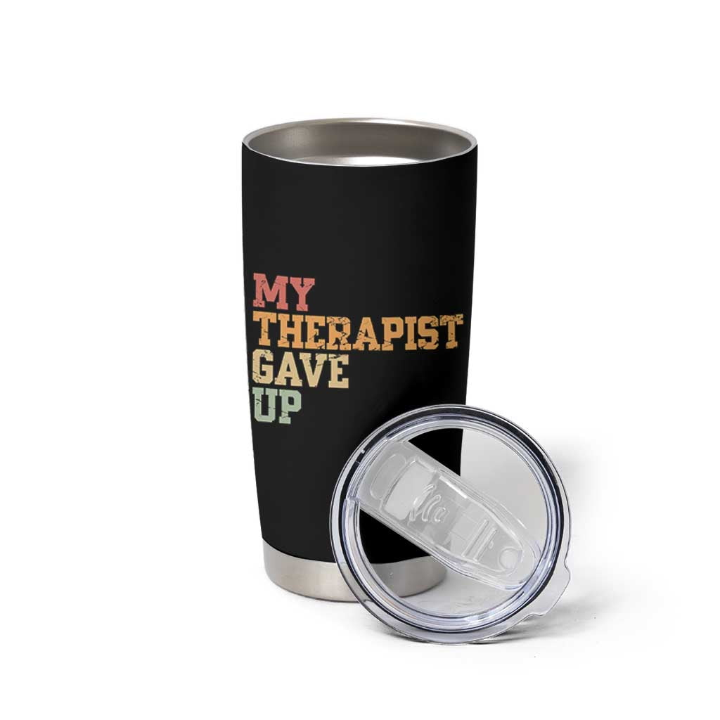 My Therapist Gave Up Tumbler Cup