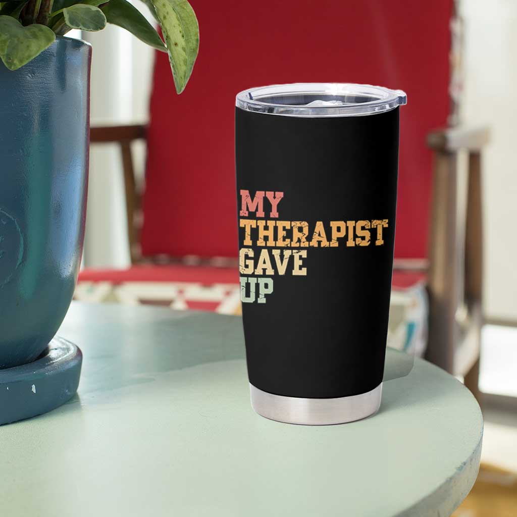 My Therapist Gave Up Tumbler Cup