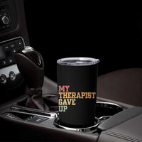 My Therapist Gave Up Tumbler Cup