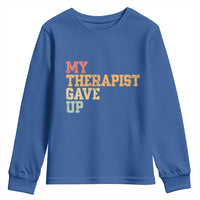 My Therapist Gave Up Youth Sweatshirt