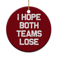 I Hope Both Team Lose Ceramic Ornament Funny Game Day Sports Meme