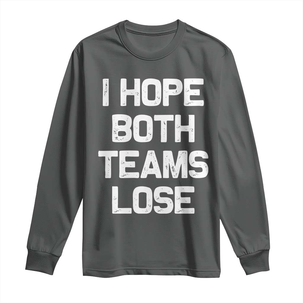 I Hope Both Team Lose Long Sleeve Shirt Funny Game Day Sports Meme
